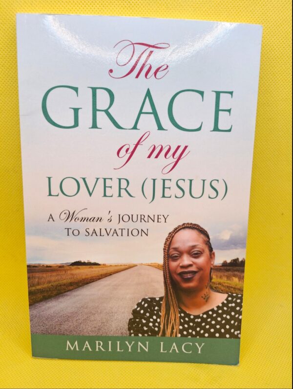 The Grace of My Lover (Jesus) A Woman's Journey To Salvation